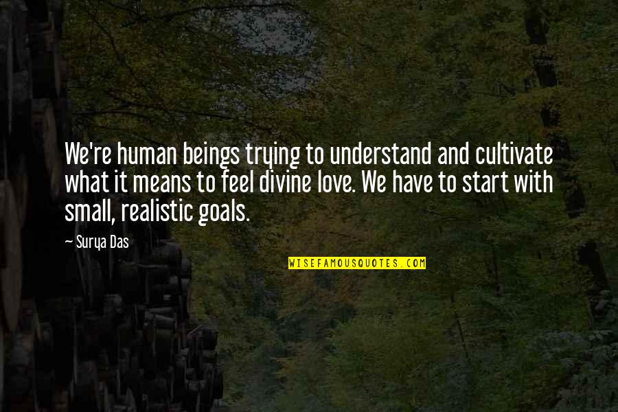 Love Means What Quotes By Surya Das: We're human beings trying to understand and cultivate