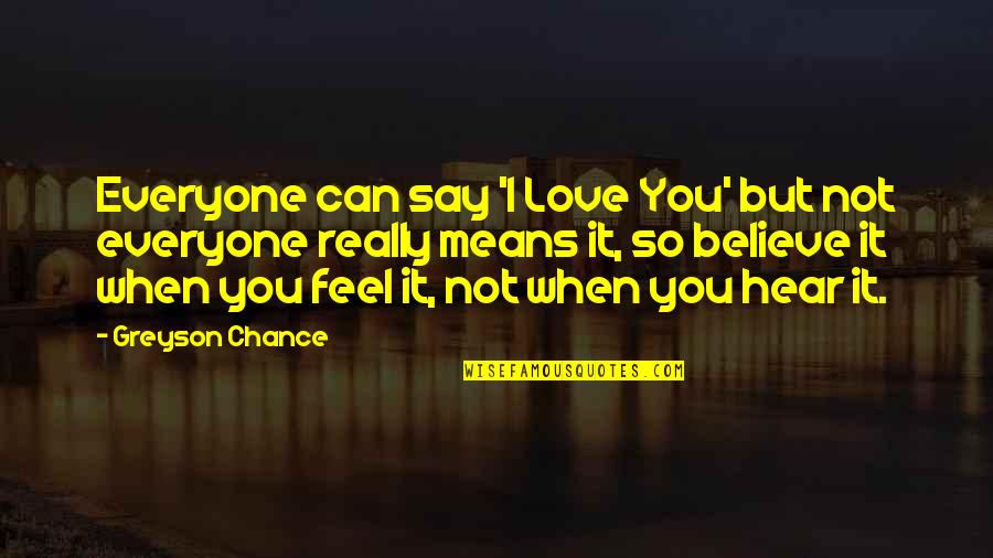 Love Means You Quotes By Greyson Chance: Everyone can say 'I Love You' but not