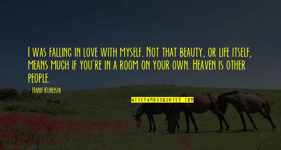 Love Means You Quotes By Hanif Kureishi: I was falling in love with myself. Not