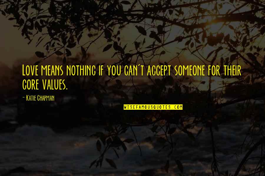 Love Means You Quotes By Katie Chapman: Love means nothing if you can't accept someone