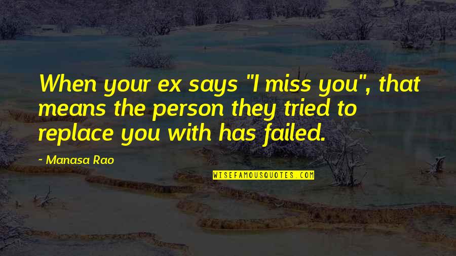 Love Means You Quotes By Manasa Rao: When your ex says "I miss you", that