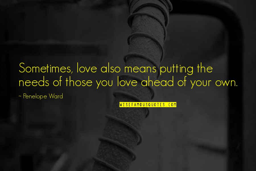 Love Means You Quotes By Penelope Ward: Sometimes, love also means putting the needs of