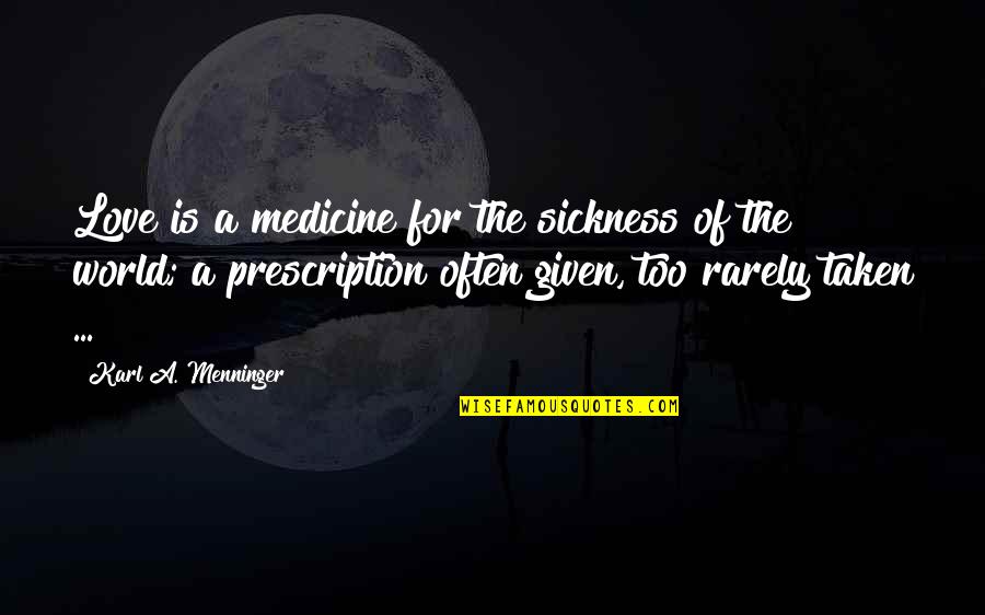 Love Medicine Quotes By Karl A. Menninger: Love is a medicine for the sickness of