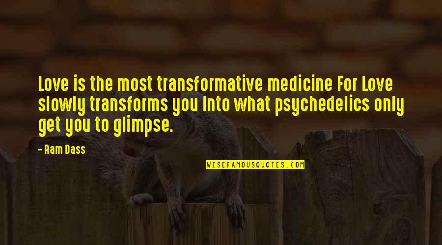 Love Medicine Quotes By Ram Dass: Love is the most transformative medicine For Love