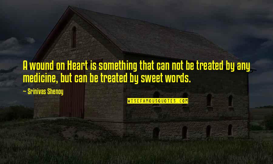 Love Medicine Quotes By Srinivas Shenoy: A wound on Heart is something that can