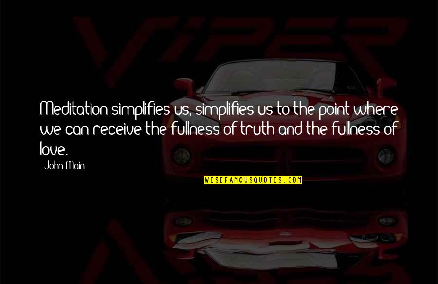 Love Meditation Quotes By John Main: Meditation simplifies us, simplifies us to the point Love Meditation Quotes By John Main: Meditation simplifies us, simplifies us to the point
