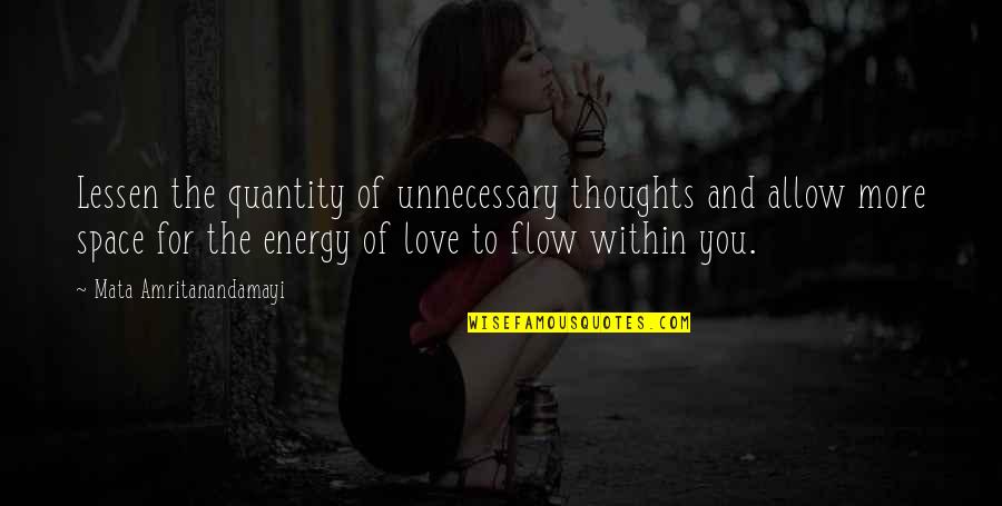 Love Meditation Quotes By Mata Amritanandamayi: Lessen the quantity of unnecessary thoughts and allow Love Meditation Quotes By Mata Amritanandamayi: Lessen the quantity of unnecessary thoughts and allow