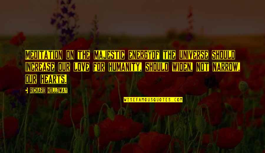 Love Meditation Quotes By Richard Holloway: Meditation on the majestic energyof the universe should Love Meditation Quotes By Richard Holloway: Meditation on the majestic energyof the universe should