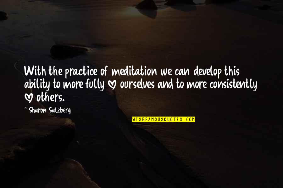 Love Meditation Quotes By Sharon Salzberg: With the practice of meditation we can develop Love Meditation Quotes By Sharon Salzberg: With the practice of meditation we can develop