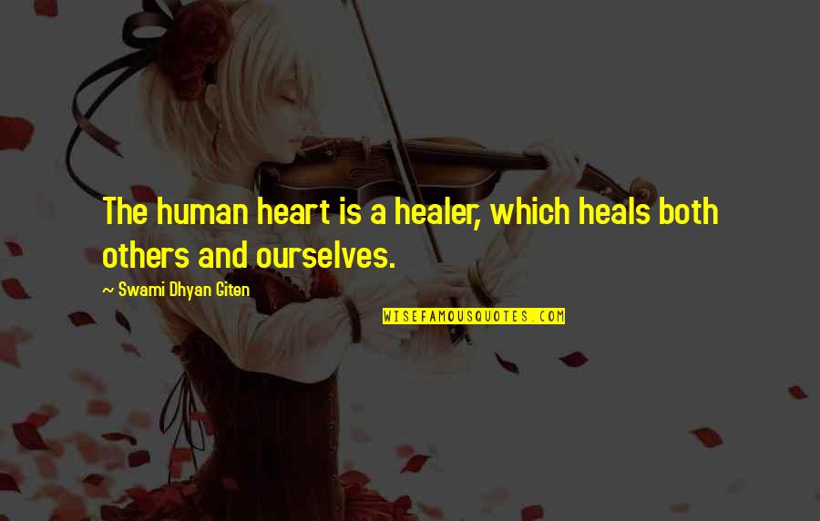Love Meditation Quotes By Swami Dhyan Giten: The human heart is a healer, which heals Love Meditation Quotes By Swami Dhyan Giten: The human heart is a healer, which heals