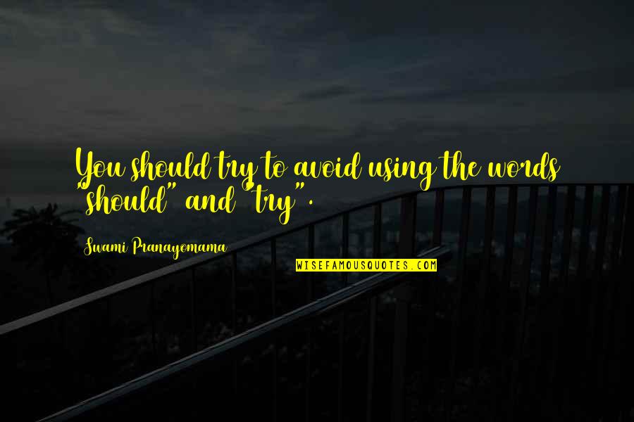 Love Meditation Quotes By Swami Pranayomama: You should try to avoid using the words Love Meditation Quotes By Swami Pranayomama: You should try to avoid using the words