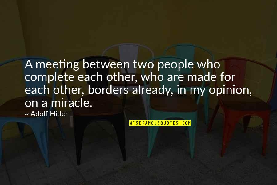 Love Meeting Quotes By Adolf Hitler: A meeting between two people who complete each