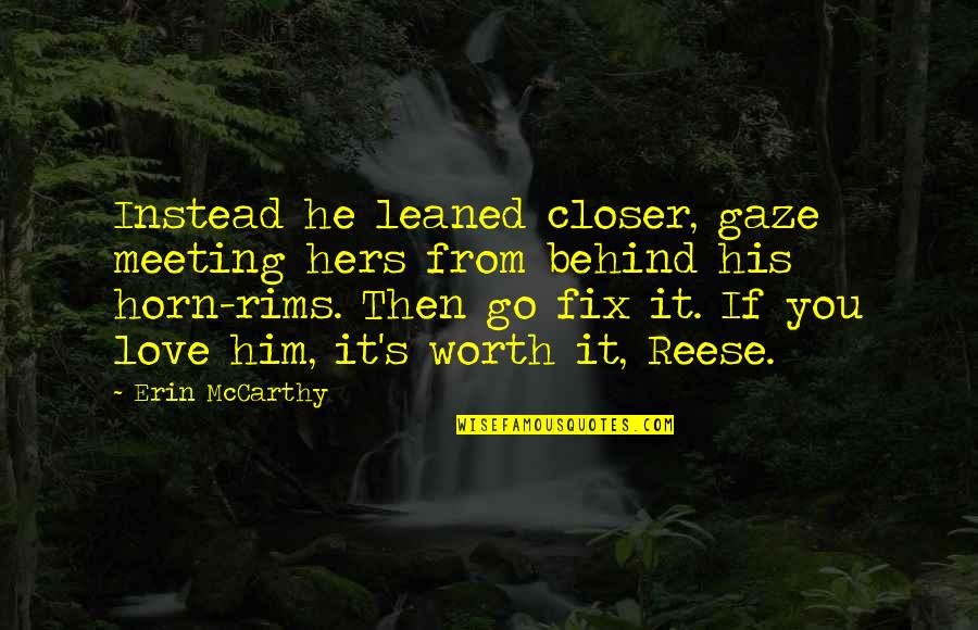 Love Meeting Quotes By Erin McCarthy: Instead he leaned closer, gaze meeting hers from