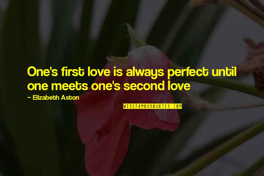 Love Meets Quotes By Elizabeth Aston: One's first love is always perfect until one