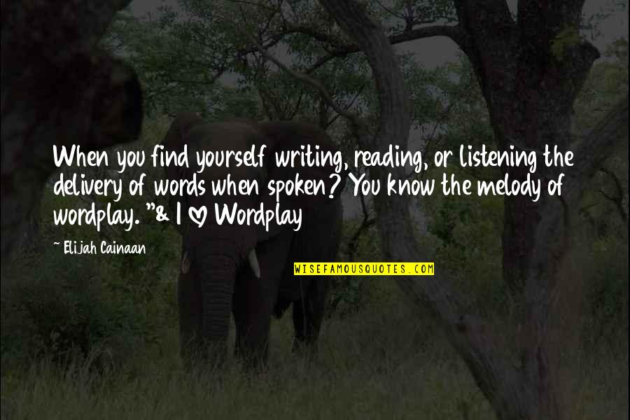 Love Melody Quotes By Elijah Cainaan: When you find yourself writing, reading, or listening