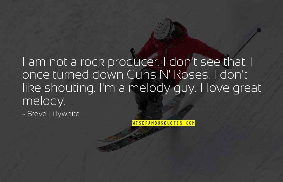 Love Melody Quotes By Steve Lillywhite: I am not a rock producer. I don't