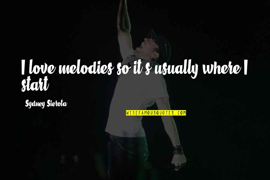 Love Melody Quotes By Sydney Sierota: I love melodies so it's usually where I