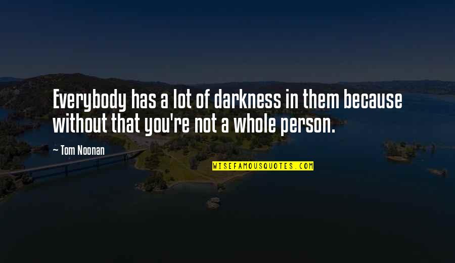 Love Meme Quotes By Tom Noonan: Everybody has a lot of darkness in them