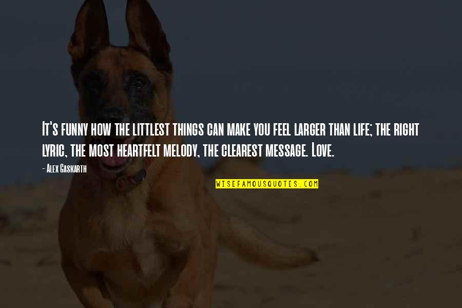 Love Message Quotes By Alex Gaskarth: It's funny how the littlest things can make
