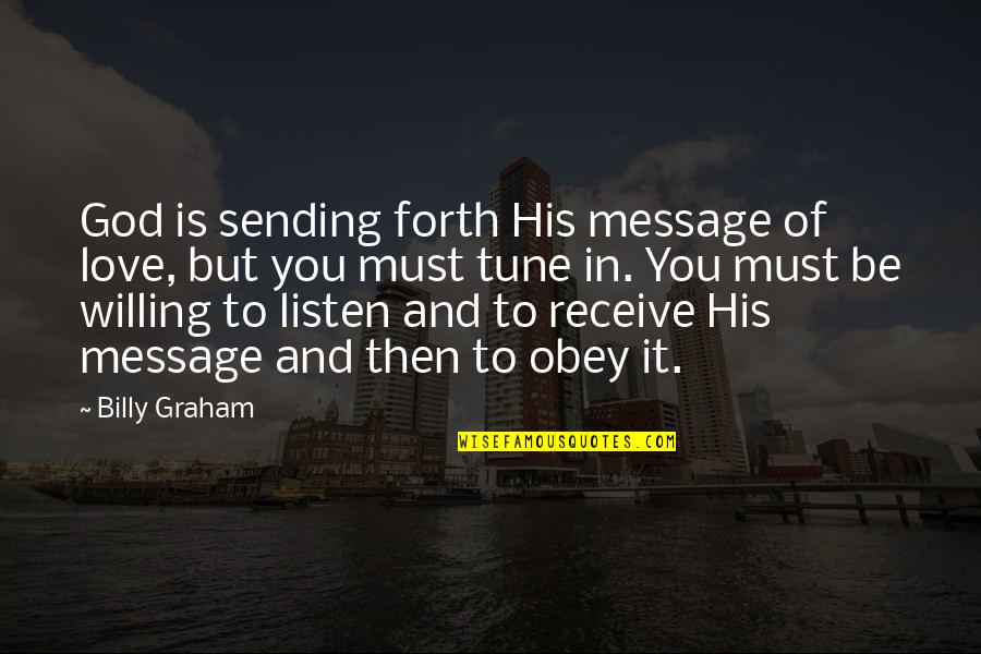 Love Message Quotes By Billy Graham: God is sending forth His message of love,