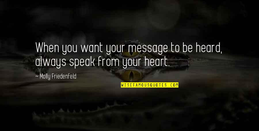 Love Message Quotes By Molly Friedenfeld: When you want your message to be heard,