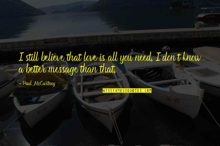Love Message Quotes By Paul McCartney: I still believe that love is all you