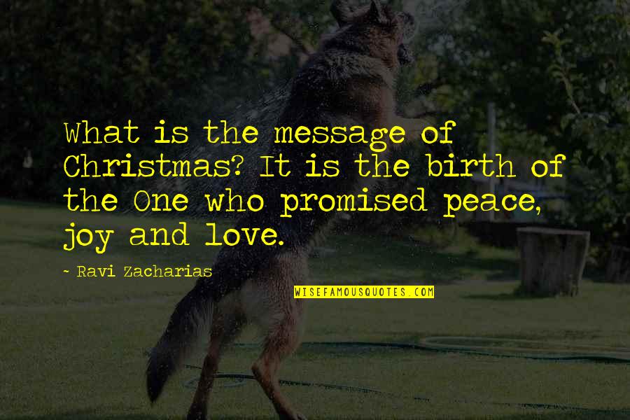 Love Message Quotes By Ravi Zacharias: What is the message of Christmas? It is