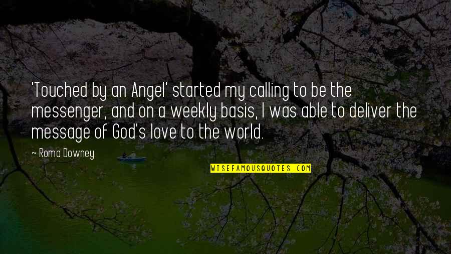 Love Message Quotes By Roma Downey: 'Touched by an Angel' started my calling to