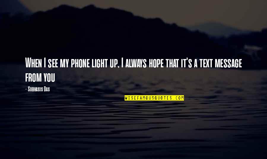 Love Message Quotes By Subhasis Das: When I see my phone light up, I