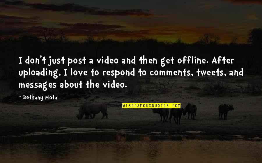Love Messages And Quotes By Bethany Mota: I don't just post a video and then