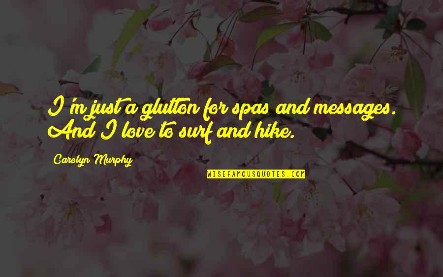 Love Messages And Quotes By Carolyn Murphy: I'm just a glutton for spas and messages.