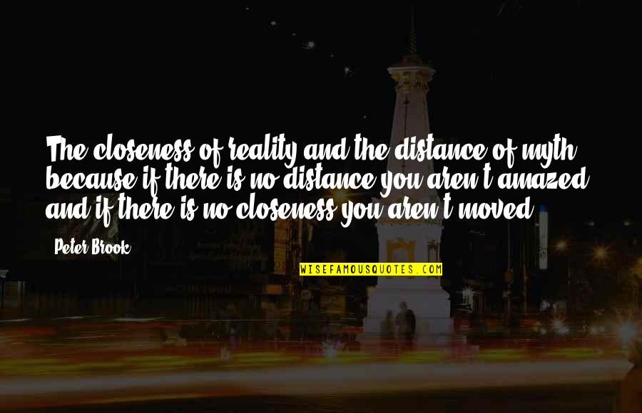 Love Messages For Him Quotes By Peter Brook: The closeness of reality and the distance of Love Messages For Him Quotes By Peter Brook: The closeness of reality and the distance of