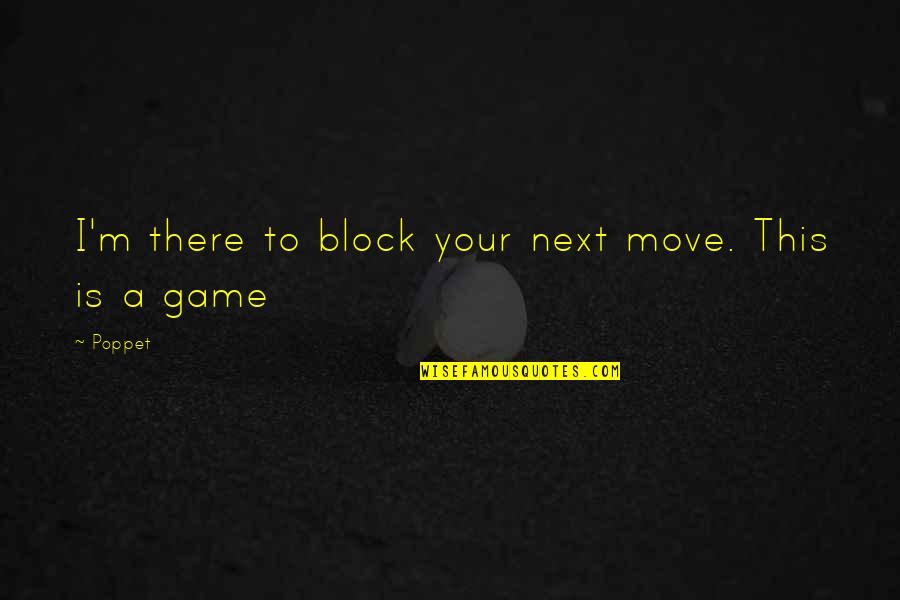 Love Messages For Him Quotes By Poppet: I'm there to block your next move. This