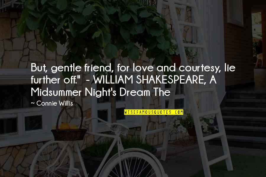 Love Midsummer Night Dream Quotes By Connie Willis: But, gentle friend, for love and courtesy, lie