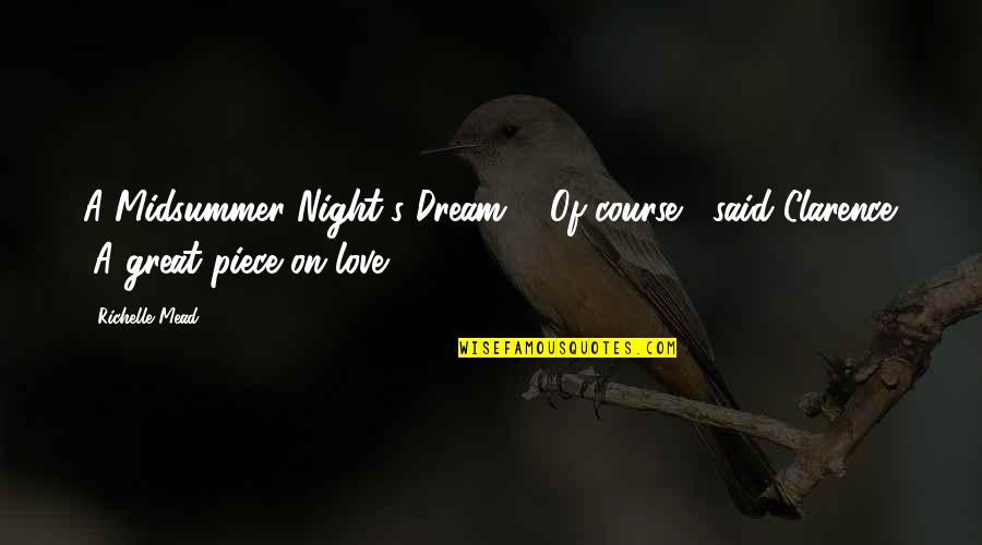 Love Midsummer Night Dream Quotes By Richelle Mead: A Midsummer Night's Dream?" "Of course," said Clarence.