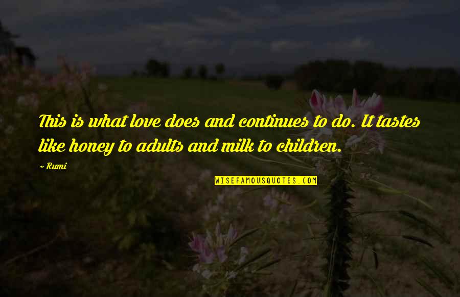 Love Milk And Honey Quotes By Rumi: This is what love does and continues to