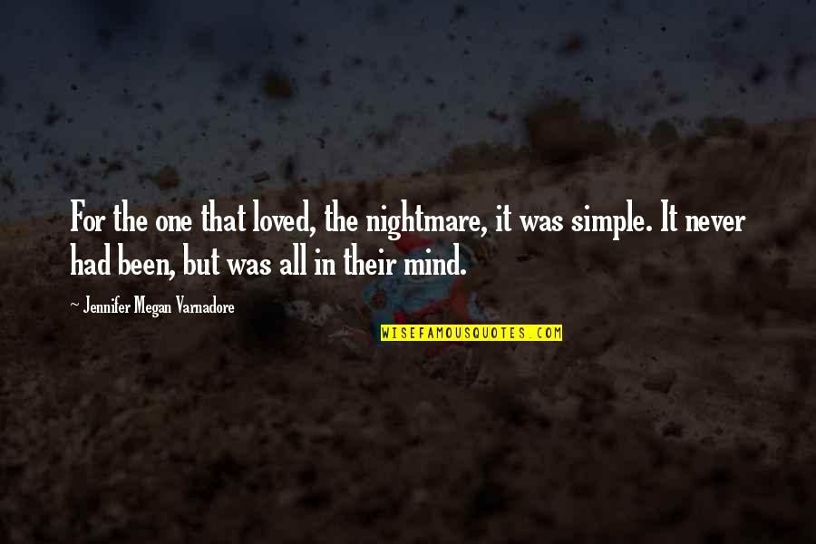 Love Mind Quotes By Jennifer Megan Varnadore: For the one that loved, the nightmare, it