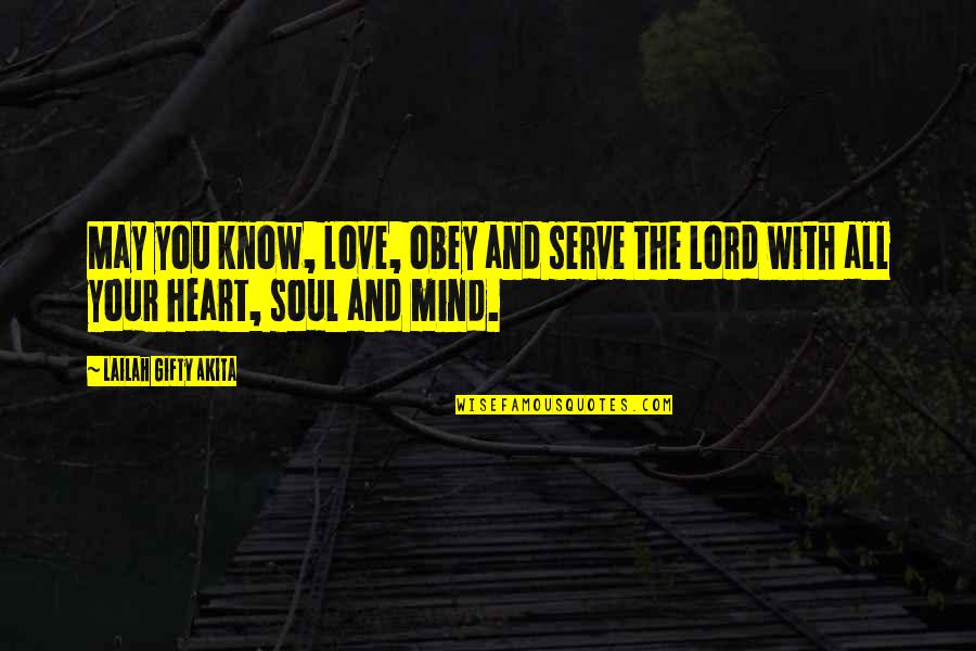 Love Mind Quotes By Lailah Gifty Akita: May you know, love, obey and serve the