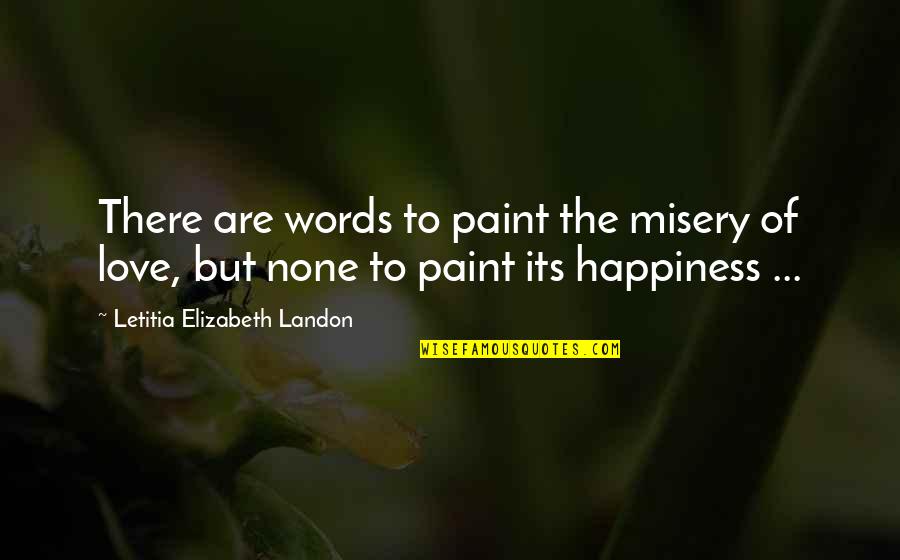 Love Misery Quotes By Letitia Elizabeth Landon: There are words to paint the misery of