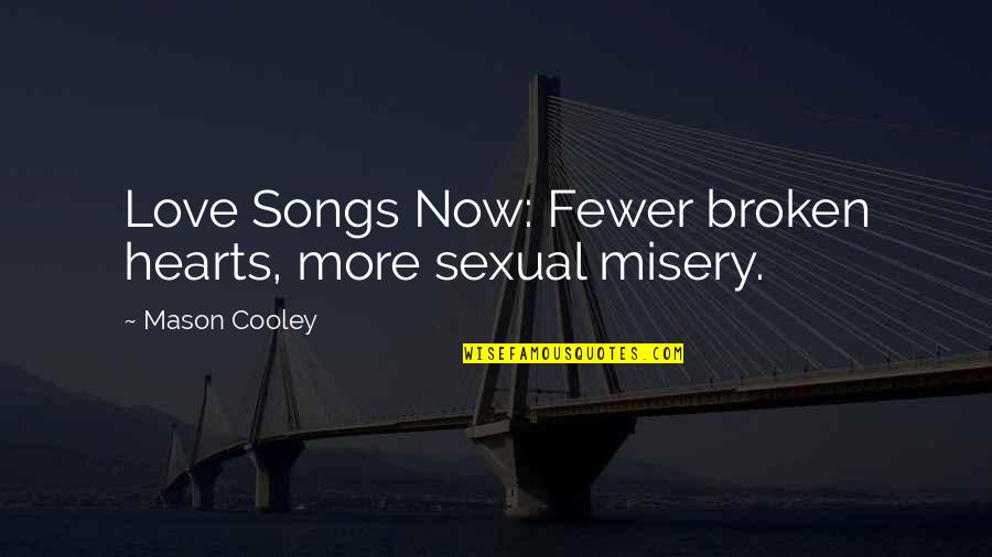 Love Misery Quotes By Mason Cooley: Love Songs Now: Fewer broken hearts, more sexual