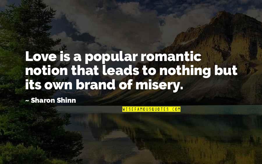 Love Misery Quotes By Sharon Shinn: Love is a popular romantic notion that leads