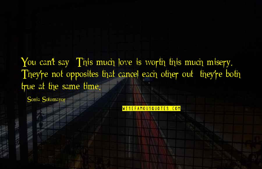 Love Misery Quotes By Sonia Sotomayor: You can't say: This much love is worth