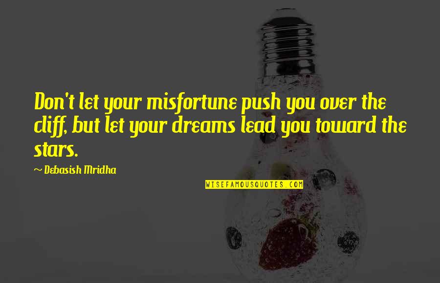 Love Misfortune Quotes By Debasish Mridha: Don't let your misfortune push you over the