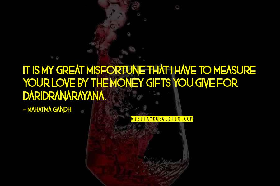 Love Misfortune Quotes By Mahatma Gandhi: It is my great misfortune that I have