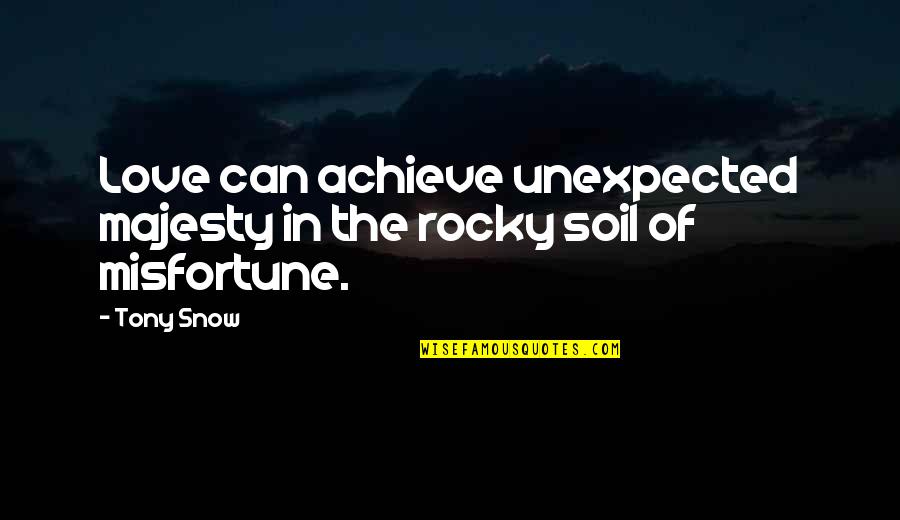 Love Misfortune Quotes By Tony Snow: Love can achieve unexpected majesty in the rocky