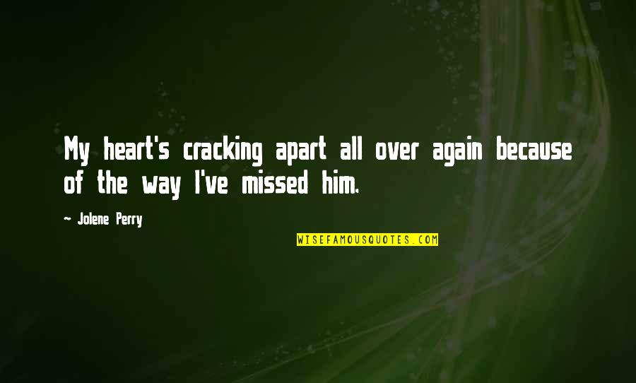 Love Missed Quotes By Jolene Perry: My heart's cracking apart all over again because