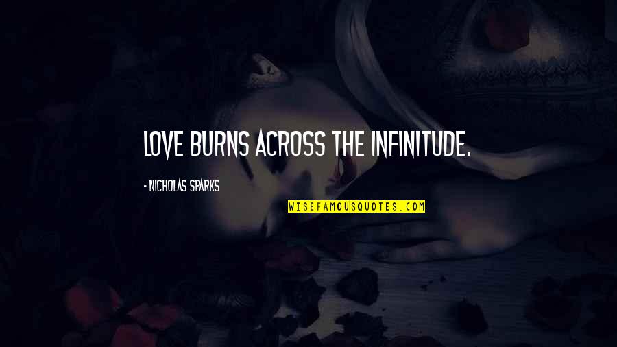 Love Missing Him Quotes By Nicholas Sparks: Love burns across the infinitude. Love Missing Him Quotes By Nicholas Sparks: Love burns across the infinitude.