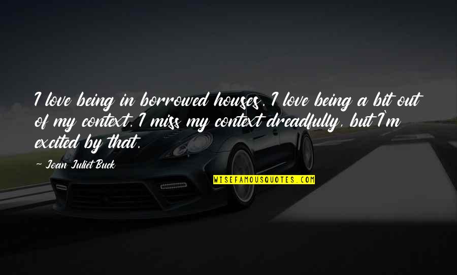 Love Missing Quotes By Joan Juliet Buck: I love being in borrowed houses. I love