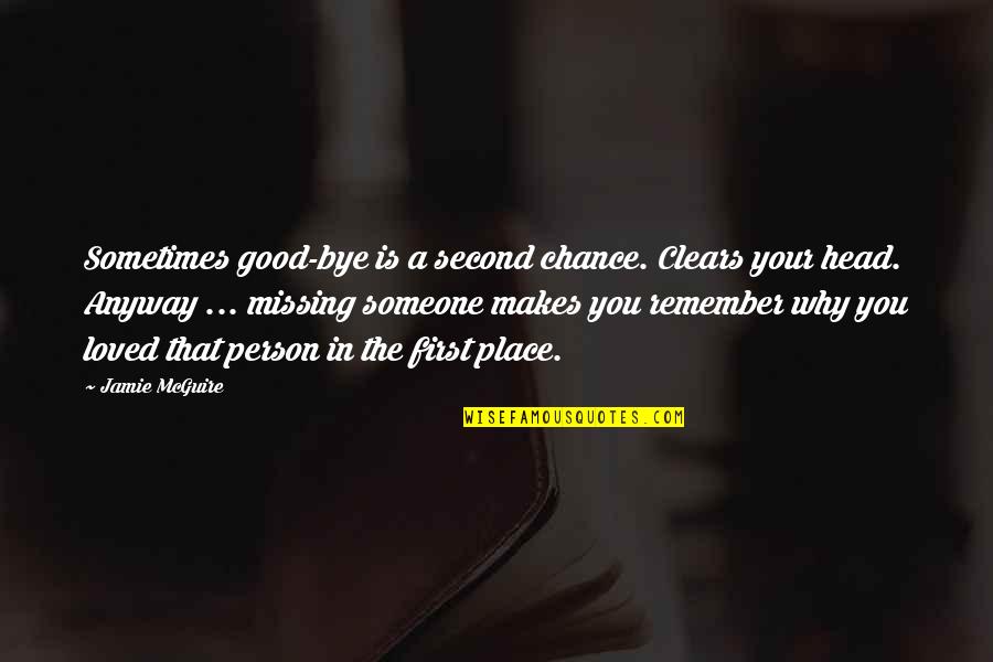 Love Missing Someone Quotes By Jamie McGuire: Sometimes good-bye is a second chance. Clears your