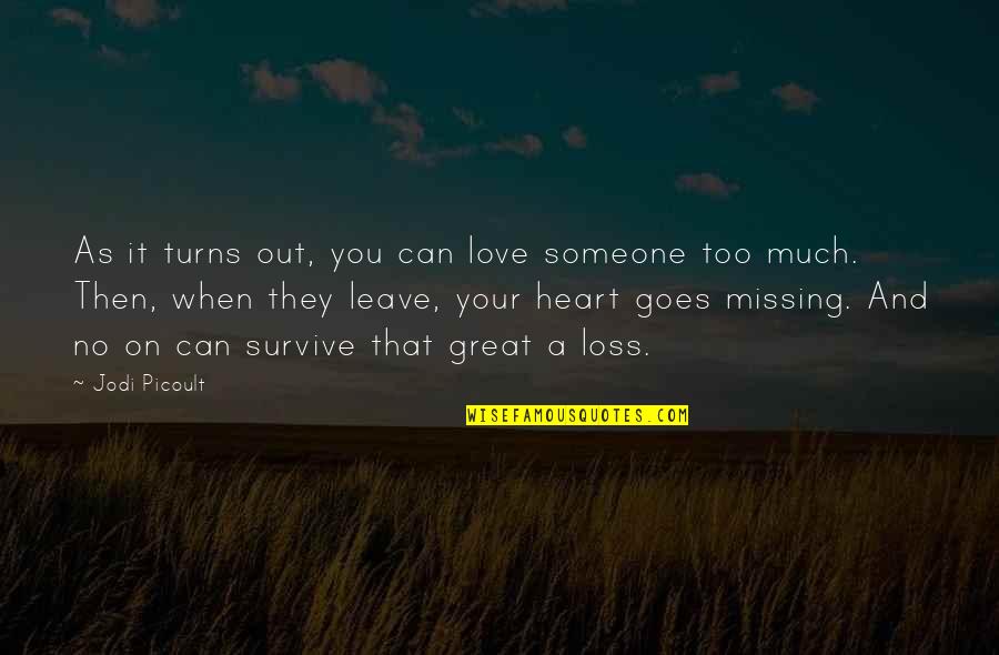 Love Missing Someone Quotes By Jodi Picoult: As it turns out, you can love someone